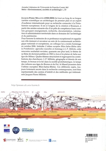 L'isthme européen Rhin-Saône-Rhône dans la protohistoire. Approches nouvelles en hommage à Jacques-Pierre Millotte - Actes du colloque de Besançon, 16-18 octobre 2006