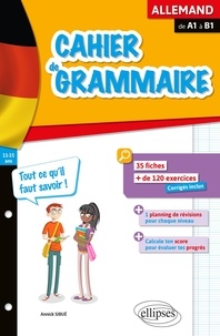 Annick Sibué - Cahier de grammaire allemande de A1 à B1 - Fiches et exercices - Tout ce qu'il faut savoir.