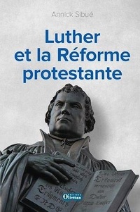 Annick Sibué - Luther et la Réforme protestante.