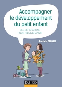 Annick Simon - Accompagner le développement du petit enfant - Des séparations pour mieux grandir.