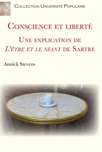 Annick Stevens - Conscience et liberté - Une explication de L'être et le néant de Sartre.