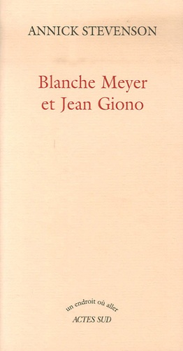 Annick Stevenson - Blanche Meyer et Jean Giono.