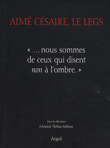 Annick Thebia-Melsan - Aimé Césaire, le legs - "... nous sommes de ceux qui disent non à l'ombre".
