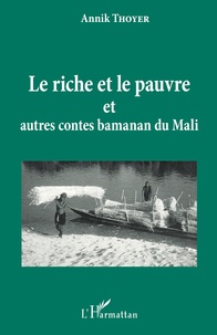 Annick Thoyer - Le riche et le pauvre et autres contes Bamanan du Mali.
