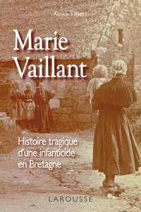 Annick Tillier - Marie Vaillant - le destin tragique d'une infanticide en Bretagne.