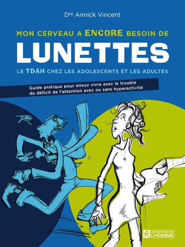 Annick Vincent - Mon cerveau a encore besoin de lunettes - Le TDAH chez les adolescents et les adultes.