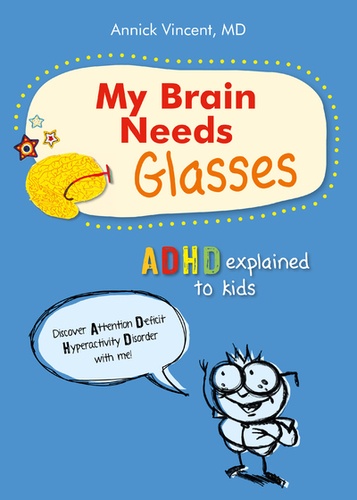 Annick Vincent - My Brain Needs Glasses - ADHD explained to kids.