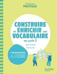Annick Vinot et Joëlle Thébault - Pédagogie pratique - Construire et enrichir son vocabulaire au cycle 2 - PDF Web - Ed. 2021.