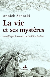 Annick Zennaki - La vie et ses mystères dévoilés par les contes de tradition berbère.