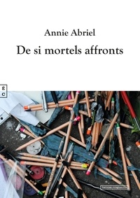 Annie Abriel - De si mortels affronts.