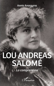 Annie Anargyros - Lou Andreas Salomé - La compreneuse.