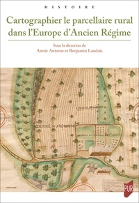 Annie Antoine et Benjamin Landais - Cartographier le parcellaire rural dans l'Europe d'Ancien Régime.