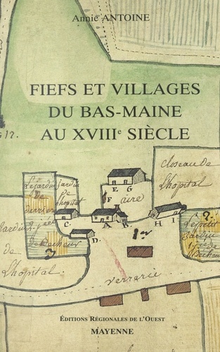 Fiefs et villages du Bas-Maine au XVIIIe siècle. Étude de la seigneurie et de la vie rurale