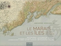 Annie Antoine et Patrick Avrillas - Le Marais et les Iles - Cartes et plans.