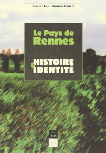 Annie Antoine - Le pays de Rennes : histoires et identités.
