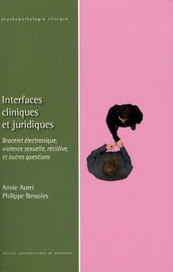 Annie Auret et Philippe Bessoles - Interfaces cliniques et juridiques - Bracelet électronique, violence sexuelle, récidive, expertise, réparation et autres questions.