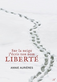 Annie Aurieres - Sur la neige j'écris ton nom Liberté.