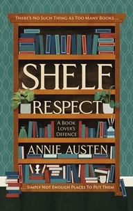 Annie Austen - Shelf Respect - A Book Lovers' Guide to Curating Book Shelves at Home.