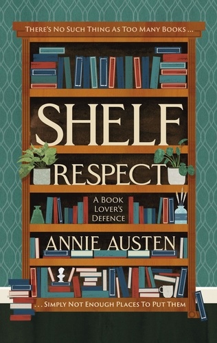 Shelf Respect. A Book Lovers' Guide to Curating Book Shelves at Home
