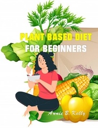  Annie B. Hill - Plant Based diet for Beginners.