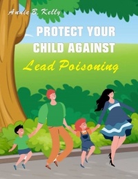  Annie B. Hill - Protect your Child Against Lead Poisoning.