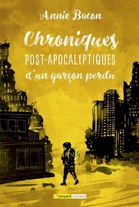 Annie Bacon - Chroniques post-apocalyptiques  : Chroniques post-apocalyptiques d'un garçon perdu.
