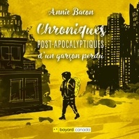 Annie Bacon - Chroniques post-apocalyptiques d'un garcon perdu.