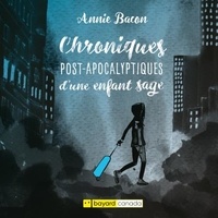 Annie Bacon - Chroniques post-apocalyptiques d'une enfant sage.
