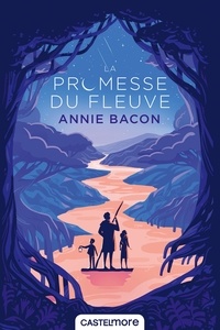 Annie Bacon - La Promesse du fleuve.