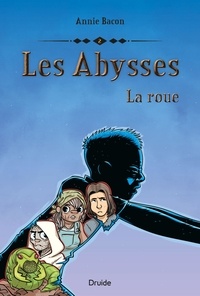 Annie Bacon et Mathieu Benoit - Les Abysses, tome 2 - La roue.