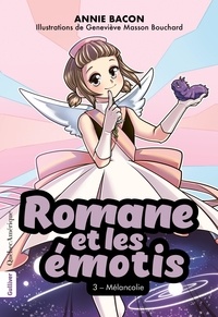 Annie Bacon et Geneviève Masson Bouchard - Romane et les émotis 3 - Mélancolie - Mélancolie.