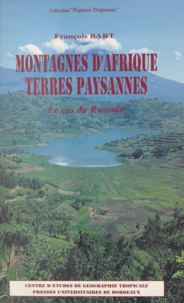 Annie Bart et François Bart - Montagnes d'Afrique, terres paysannes - Le cas du Rwanda.
