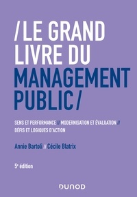 Annie Bartoli et Cécile Blatrix - Le Grand Livre du management public - Performance et sens, modernisation et évaluation, défis et log.