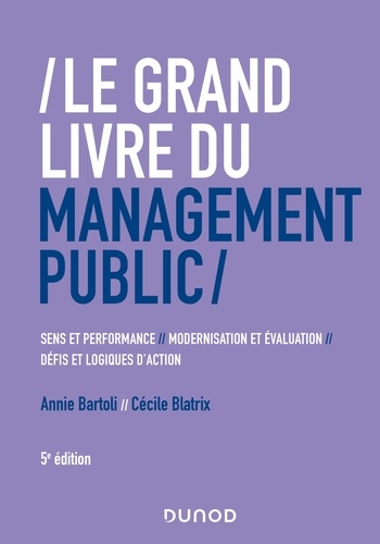 Le Grand Livre du management public. Performance et sens, modernisation et évaluation, défis et log