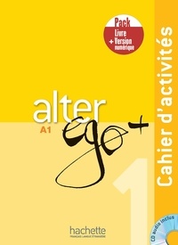 Annie Berthet et Emmanuelle Daill - Alter ego + 1 A1 - Cahier d'activités + Version numérique. 1 CD audio