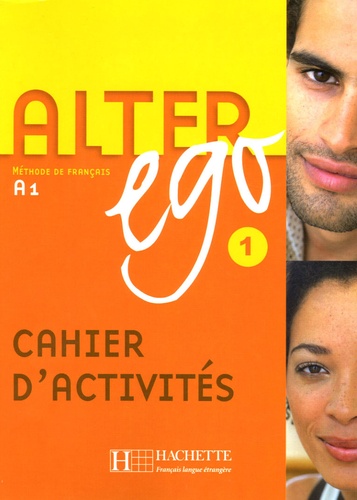 Annie Berthet et Catherine Hugot - Alter ego 1 - Cahier d'activités.