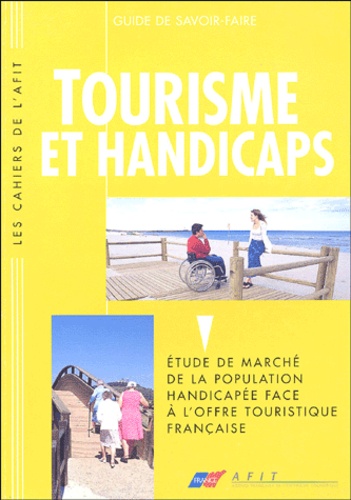 Annie Bertholet et Véronique Brizon - Tourisme et Handicaps - Etude de marché de la population handicapée face à l'offre touristique française.