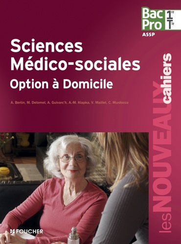 Annie Bertin et Michèle Delomel - Sciences médico-sociales option à domicile 1e et Tle Bac Pro.