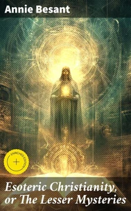 Esoteric Christianity, or The Lesser Mysteries
