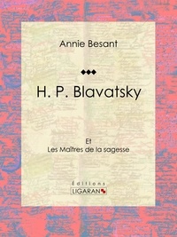  Annie Besant et  Ligaran - H. P. Blavatsky - Et les Maîtres de la sagesse.