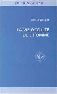 Annie Besant - La Vie occulte de l'homme.