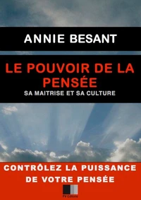 Le Pouvoir de la Pensée. Sa maîtrise et sa culture.