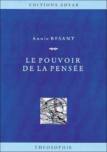 Annie Besant - Le Pouvoir de la pensée - Sa maîtrise et sa culture.