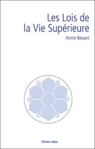 Annie Besant - Les lois de la vie supérieure.