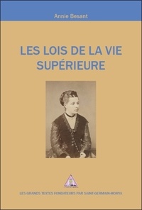 Annie Besant - Les Lois de la Vie Supérieure.