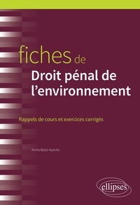 Annie Beziz-Ayache - Fiches de droit pénal de l'environnement - Rappels de cours et exercices corrigés.