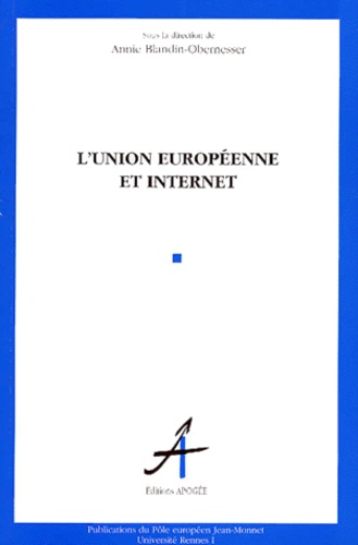 Annie Blandin-Obernesser - L'Union Europeenne Et Internet : Entre Logique De Marche Et Preoccupations Citoyennes.