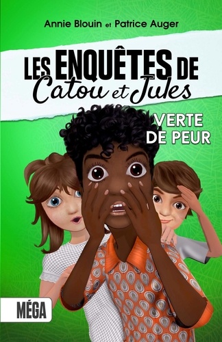 Annie Blouin et Patrice Auger - Les enquêtes de Catou et Jules - Verte de peur.
