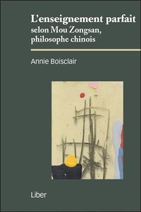 Annie Boisclair - L'enseignement parfait selon Mou Zongsan, philosophe chinois.