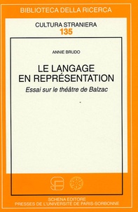 Annie Brudo - Le langage en représentation - Essai sur le théâtre de Balzac.